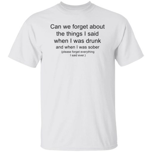 Can we forget about the things i said when i was drunk 2022 shirt