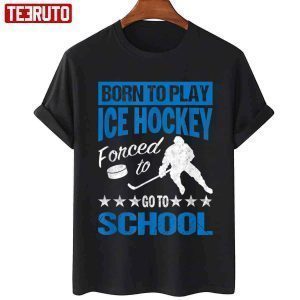 Classic Born To Play Hockey Forced To Go To School T-Shirt