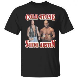 Cold stone steve austin Classic shirt