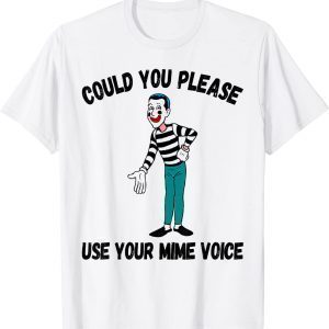 Could You Please Use Your Mime Voice 2022 Shirt