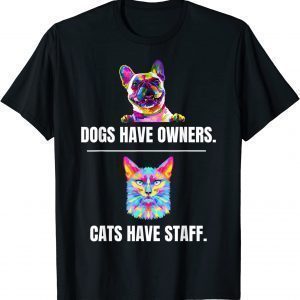 Cute Cat Saying Dogs have Owners Cats have Staff Cat Owners 2022 Shirt