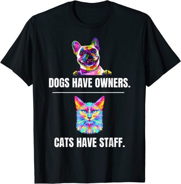 Cute Cat Saying Dogs have Owners Cats have Staff Cat Owners 2022 Shirt