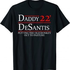 Daddy 22 Desantis Putting The Old Donkey Out To Pasture 2022 Shirt