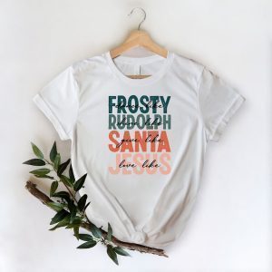 Dance Like Frosty Shine Like Rudolph Give Like Santa Love Like Jesus Christmas Classic Shirt