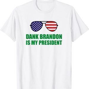 Dank Brandon is My President 2022 Shirt