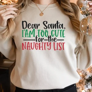 Dear Santa I'm Too Cute for The Naughty List Christmas 2022 Shirt