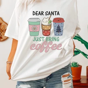 Dear Santa Just Bring Coffee Christmas 2022 Shirt
