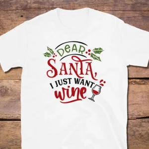 Dear Santa i just want wine Christmas wine t-shirt