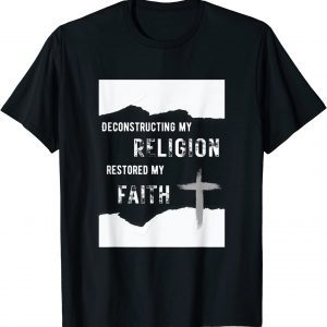 Deconstructing My Religion Restored My Faith 2022 Shirt