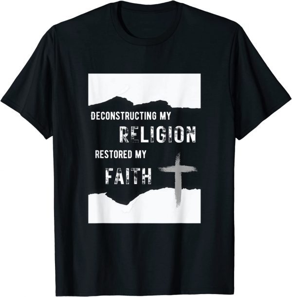 Deconstructing My Religion Restored My Faith 2022 Shirt