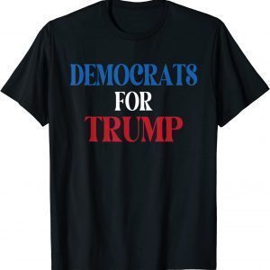 Democrats For Trump Democratic Party supported 2022 Shirt