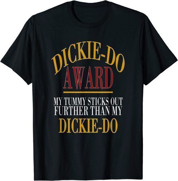 Dickie-Do Award My Tummy Sticks Out Further Than Quote 2022 Shirt