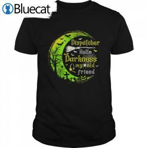 Dispatcher Hello Darkness My Old Friend Halloween Classic Shirt