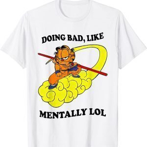 Doing Bad Like Mentally Lol Classic Shirt