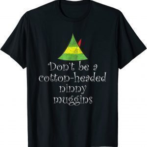 Don't Be A Cotton Headed Ninny Muggins Christmas 2022 Shirt