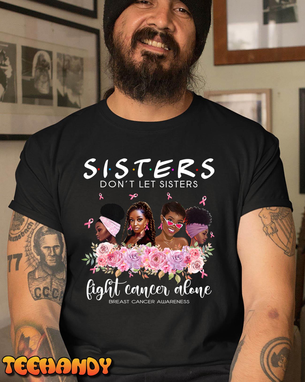 Don’t Let Sisters Fight Cancer Alone Breast Cancer Awareness Classic Shirt
