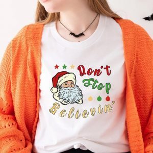 Don't Stop Believin' Santa Claus Christmas Clothing 2022 Shirt