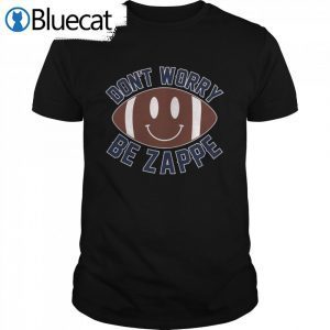 Dont Worry Be Bailey Zappe New England Patriots Classic Shirt