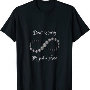 Don't worry it's just a phase moon phases 2022 Shirt