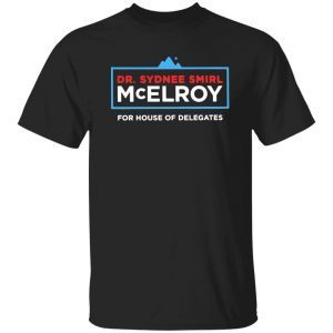 Dr sydnee smirl mcelroy for house of delegates 2022 Classic shirt