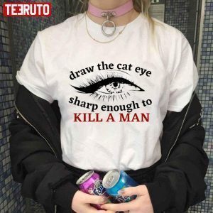 Draw The Cat Eye Sharp Enough To Kill A Man – Taylor Swft Design Classic shirt