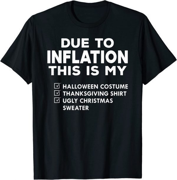 Due To Inflation This Is My Halloween Thanksgiving Christmas 2022 Shirt