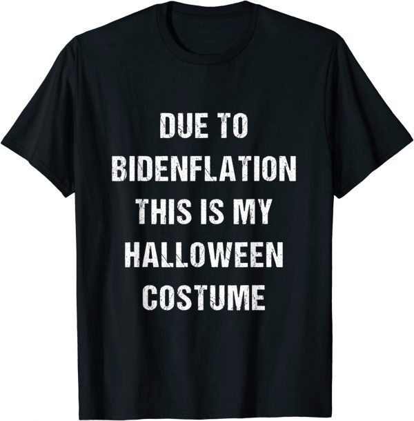 Due to Bidenflation this is my Halloween Costume inflation 2022 Shirt