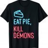 Eat Pie, Kill Demons - Supernatural T-Shirt