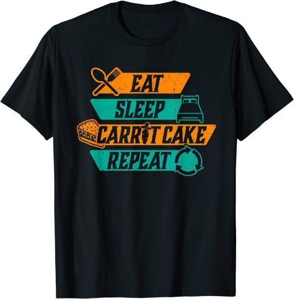 Eat Sleep Carrot Cake Repeat Baker Baking Pastry Chef 2022 Shirt