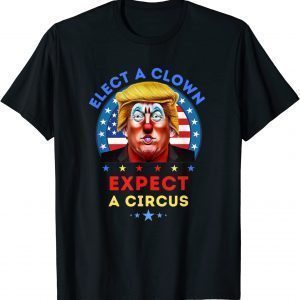 Elect A Clown Expect A Circus Anti Trump Political Classic Shirt