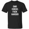 Emo chicks fuck harder shirt