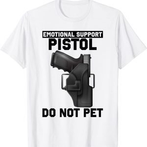 Emotional Support Pistol Do Not Pet Apparel Firearm Gun 2022 Shirt