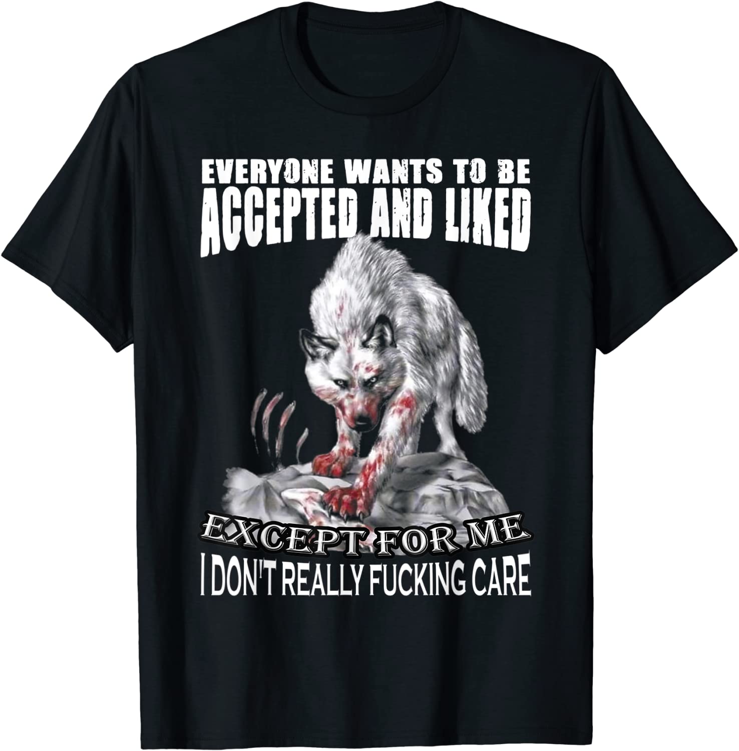 Everyone Wants To Be Accepted And Liked Except For Me Wolf 2022 Shirt
