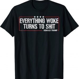 Everything Woke Turns To Shit Donald Trump Quote 2024 Tee ShirtEverything Woke Turns To Shit Donald Trump Quote 2024 Tee Shirt