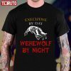 Executive By Day Werewolf By Night Halloween Jobs Text Classic shirt