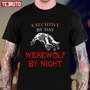 Executive By Day Werewolf By Night Halloween Jobs Text Classic shirt