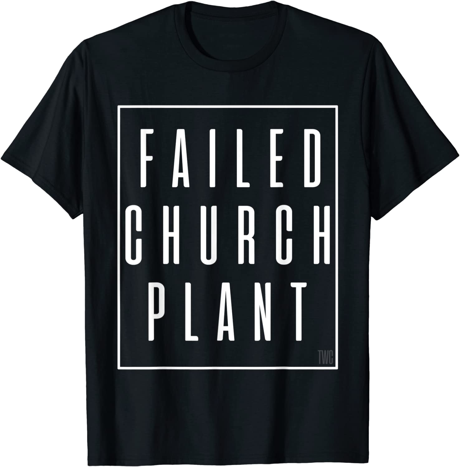Failed Church Plant TWC Classic Shirt