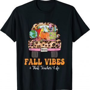 Fall Vibes That Teacher Life Fall Truck Teacher Fall Season 2022 Shirt