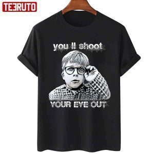 Famous You’ll Shoot Your Eye Out A Christmas Story Graphic 2022 Shirt