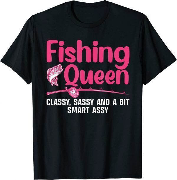 Fishing Queen Classy, Sassy And A Bit Smart Assy 2022 Shirt