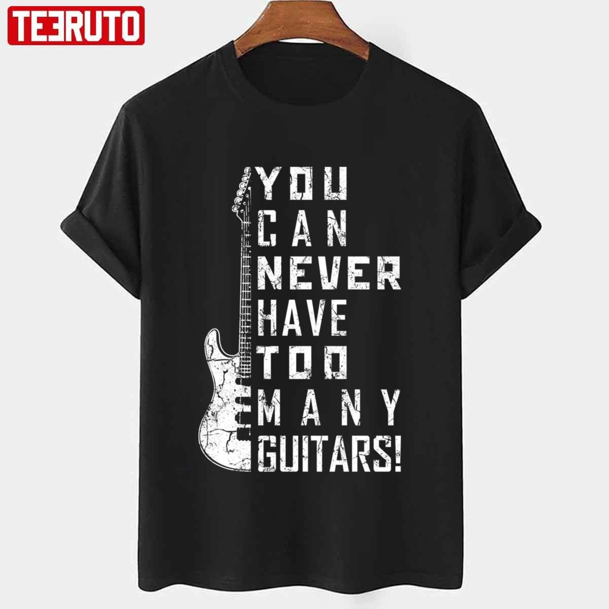 For Guitar Lovers You Can Never Have Too Many Guitars Music Electric Guitars Classic shirt