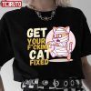 Get Your Fxcking Cat Fixed Classic shirt
