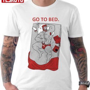 Go To Bed The Sleeping Hunk 2022 shirt