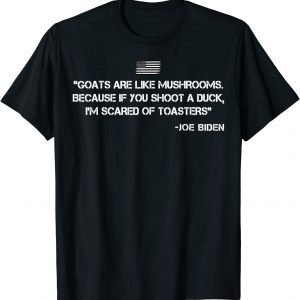 Goats Are Like Mushrooms ConfusingJoe Biden Quote 2024 Classic Shirt