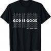 God Is Good All The Time Christian Worship Preachers 2022 Shirt