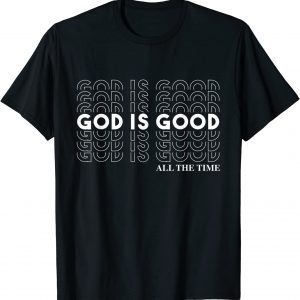 God Is Good All The Time Christian Worship Preachers 2022 Shirt
