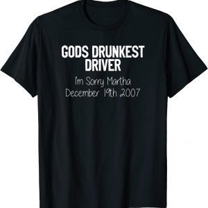 Gods Drunkest Driver I'm Sorry Martha December 19th 2007 Classic Shirt