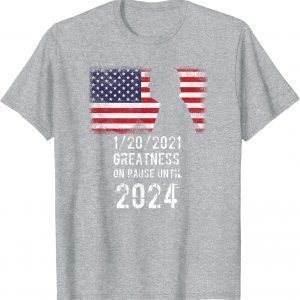 Greatness On Pause Until 2024 Pro Donald Trump Classic Shirt