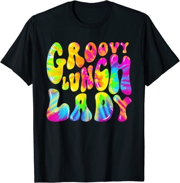 Groovy Lunch Lady, Cafeteria Canteen Tie Dye Groovy 2022 Shirt