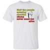Half The People Entering Abortion Clinics Never Come Out Alive 2022 Shirt
